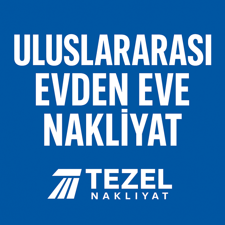 Uluslararası Evden Eve Nakliyat | Yurtdışına Ev Taşıma Hizmeti - Tezel Nakliyat
